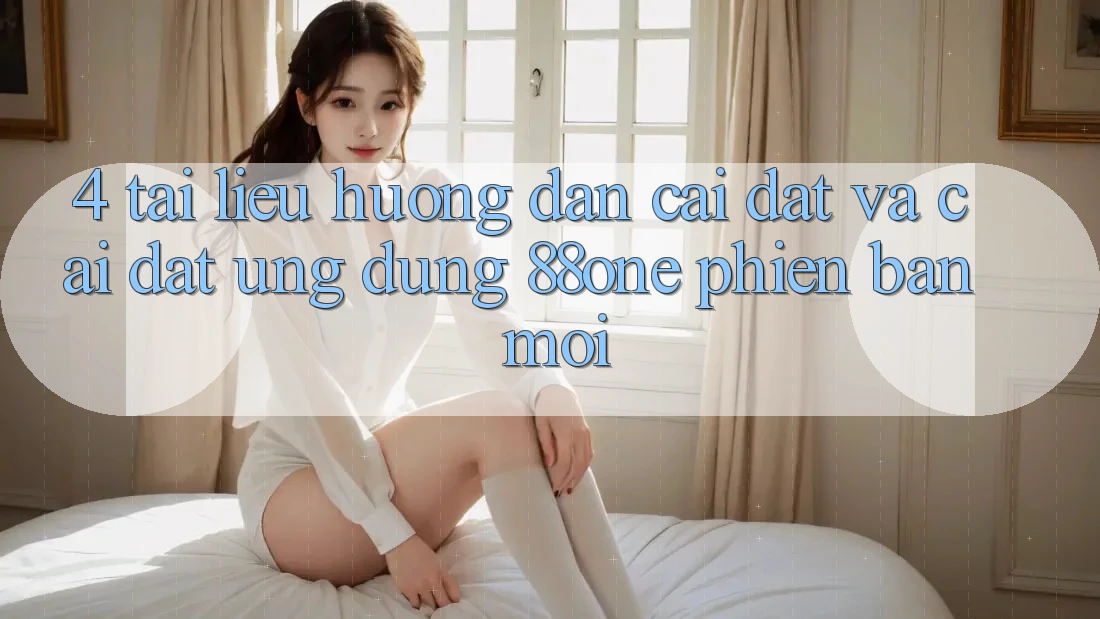 4. Tài liệu hướng dẫn cài đặt và cài đặt ứng dụng 88one phiên bản mới