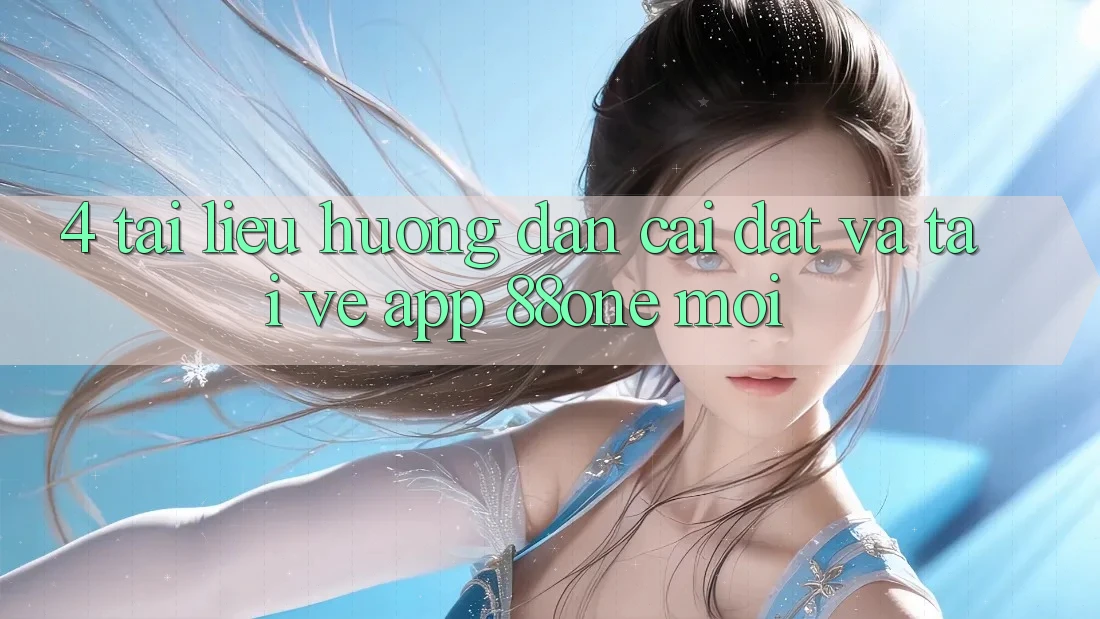 4. Tài liệu hướng dẫn cài đặt và tải về app 88one mới 4. Tài liệu hướng dẫn cài đặt và tải về app 88one mới
