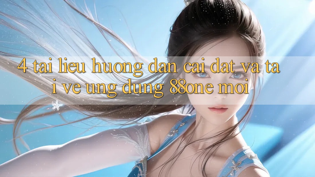 4. Tài liệu hướng dẫn cài đặt và tải về ứng dụng 88one mới 4. Tài liệu hướng dẫn cài đặt và tải về ứng dụng 88one mới