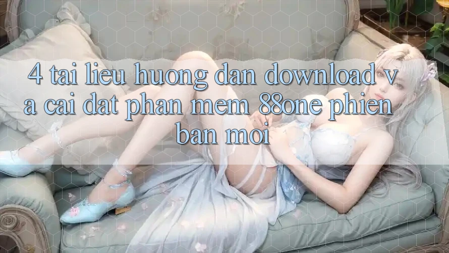 4. Tài liệu hướng dẫn download và cài đặt phần mềm 88one phiên bản mới 4. Tài liệu hướng dẫn download và cài đặt phần mềm 88one phiên bản mới