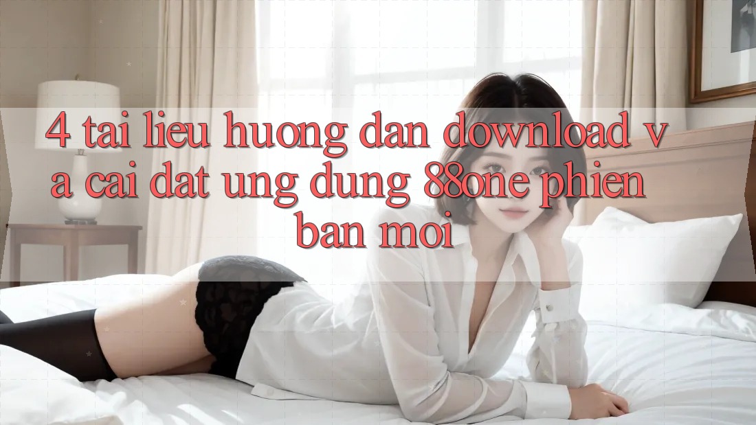 4. Tài liệu hướng dẫn download và cài đặt ứng dụng 88one phiên bản mới 4. Tài liệu hướng dẫn download và cài đặt ứng dụng 88one phiên bản mới