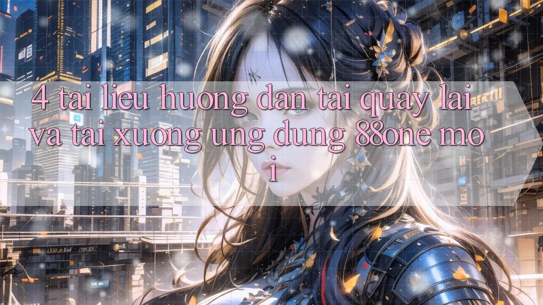 4. Tài liệu hướng dẫn tải quay lại và tải xuống ứng dụng 88one mới 4. Tài liệu hướng dẫn tải quay lại và tải xuống ứng dụng 88one mới