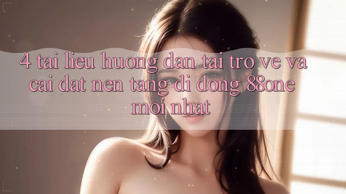 4. Tài liệu hướng dẫn tải trở về và cài đặt nền tảng di động 88one mới nhất