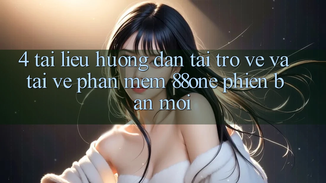 4. Tài liệu hướng dẫn tải trở về và tải về phần mềm 88one phiên bản mới 4. Tài liệu hướng dẫn tải trở về và tải về phần mềm 88one phiên bản mới