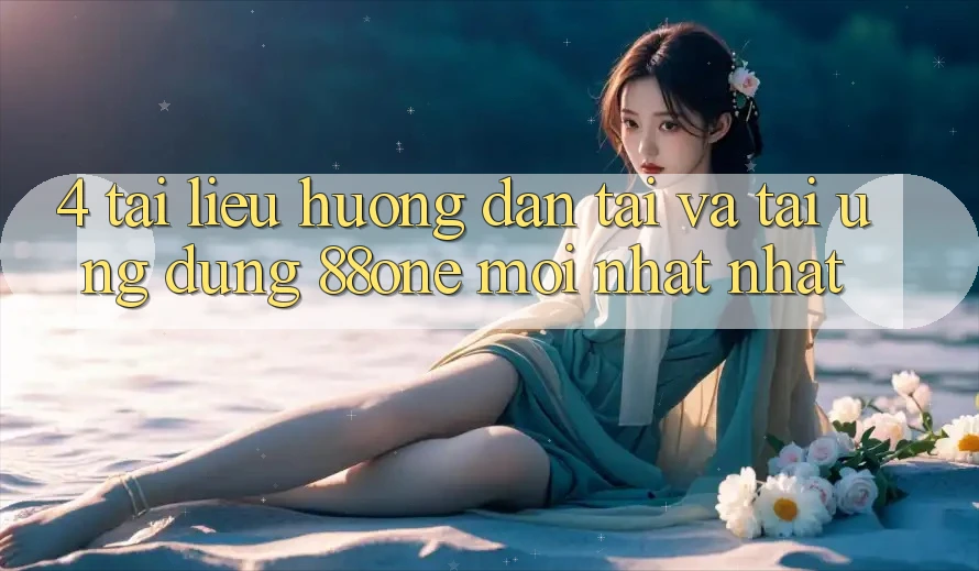 4. Tài liệu hướng dẫn tải và tải ứng dụng 88one mới nhất nhất 4. Tài liệu hướng dẫn tải và tải ứng dụng 88one mới nhất nhất