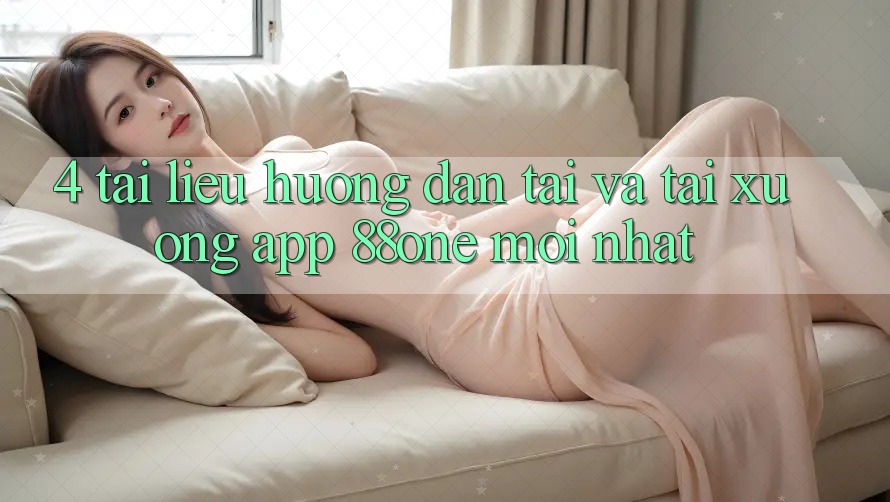 4. Tài liệu hướng dẫn tải và tải xuống app 88one mới nhất