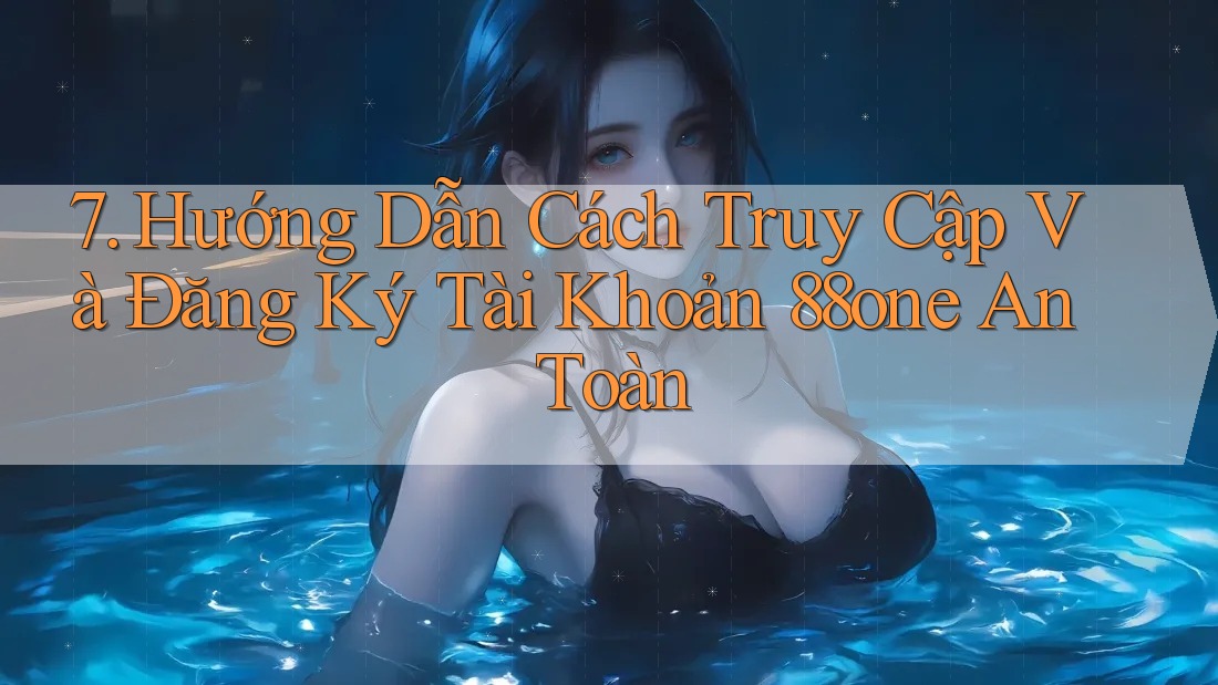 7. Hướng Dẫn Cách Truy Cập Và Đăng Ký Tài Khoản 88one An Toàn 7. Hướng Dẫn Cách Truy Cập Và Đăng Ký Tài Khoản 88one An Toàn