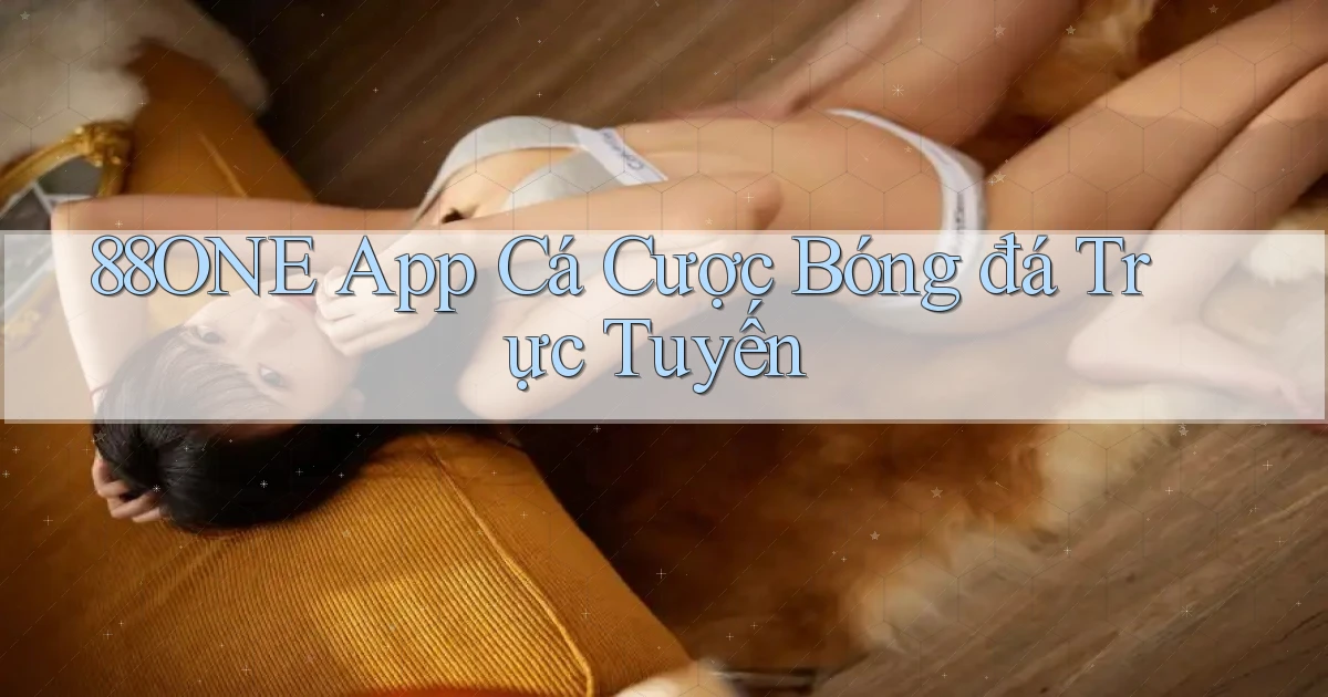 88one app cá cược bóng đá trực tuyến