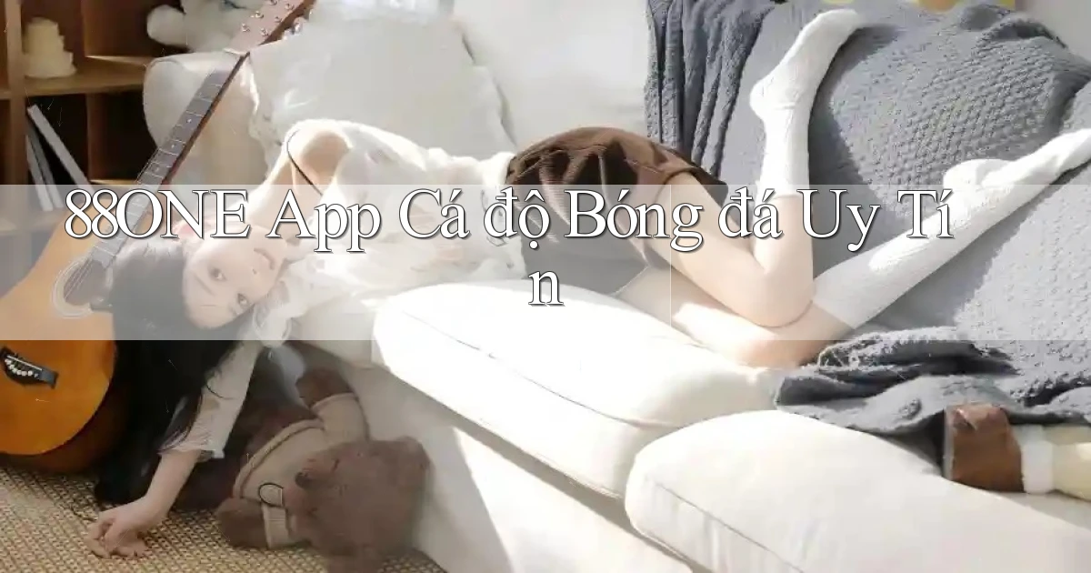 88one app cá độ bóng đá uy tín