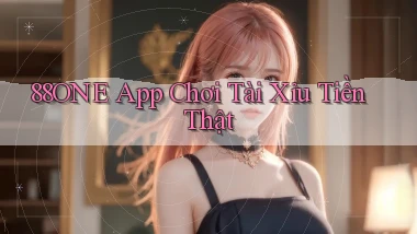 88one app chơi tài xỉu tiền thật