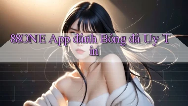 88one app đánh bóng đá uy tín