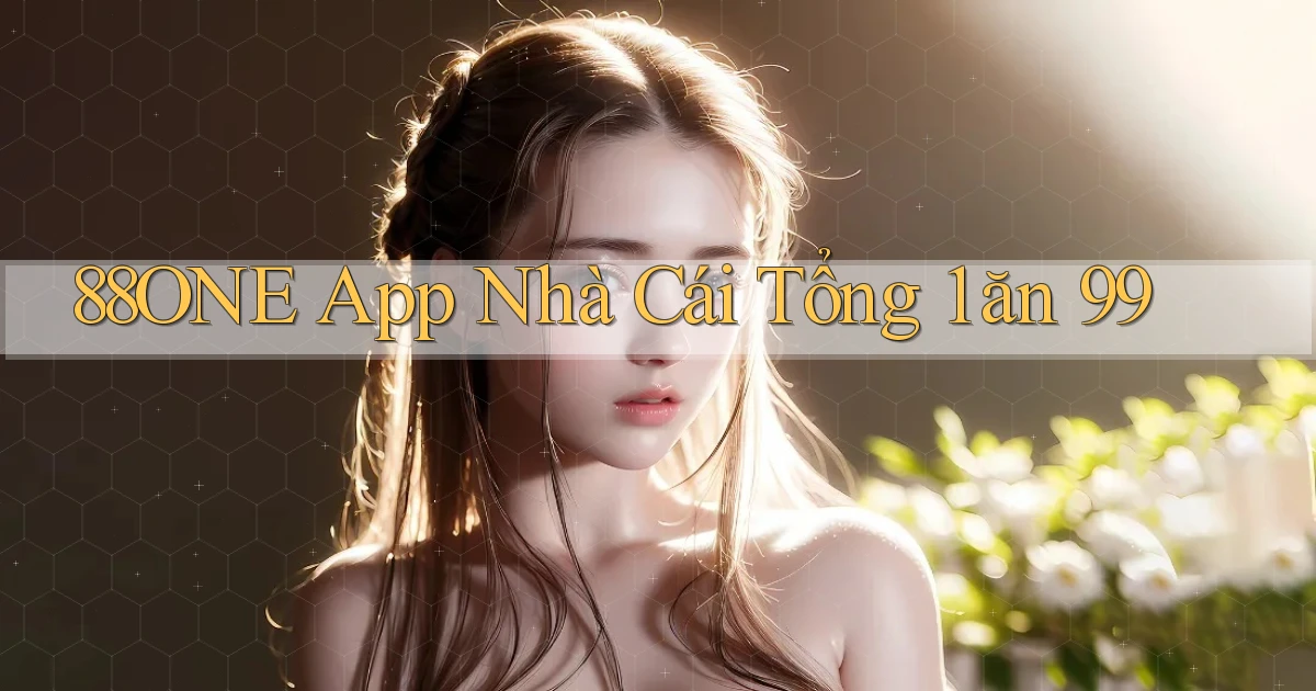 88one app nhà cái tổng 1 ăn 99