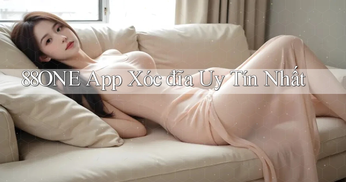 88one app xóc đĩa uy tín nhất