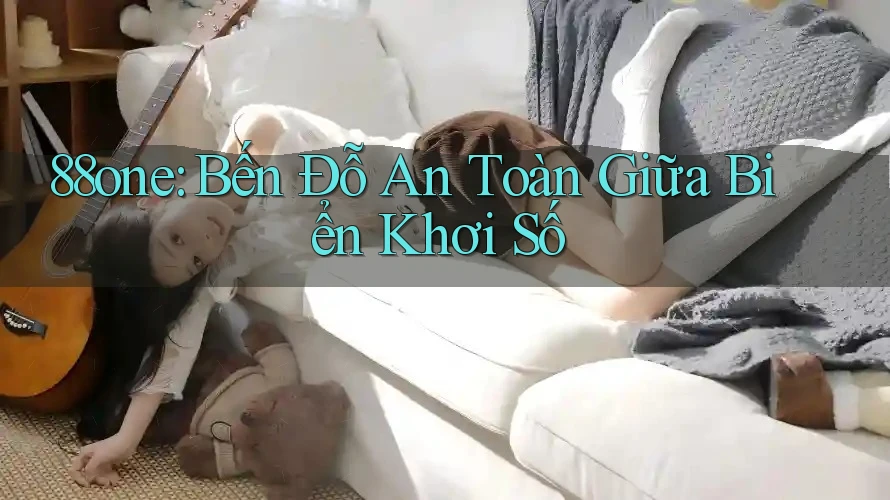 88one: Bến Đỗ An Toàn Giữa Biển Khơi Số 88one: Bến Đỗ An Toàn Giữa Biển Khơi Số