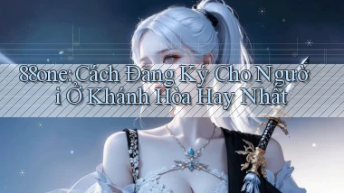 88one cách đăng ký cho người ở Khánh Hòa hay nhất