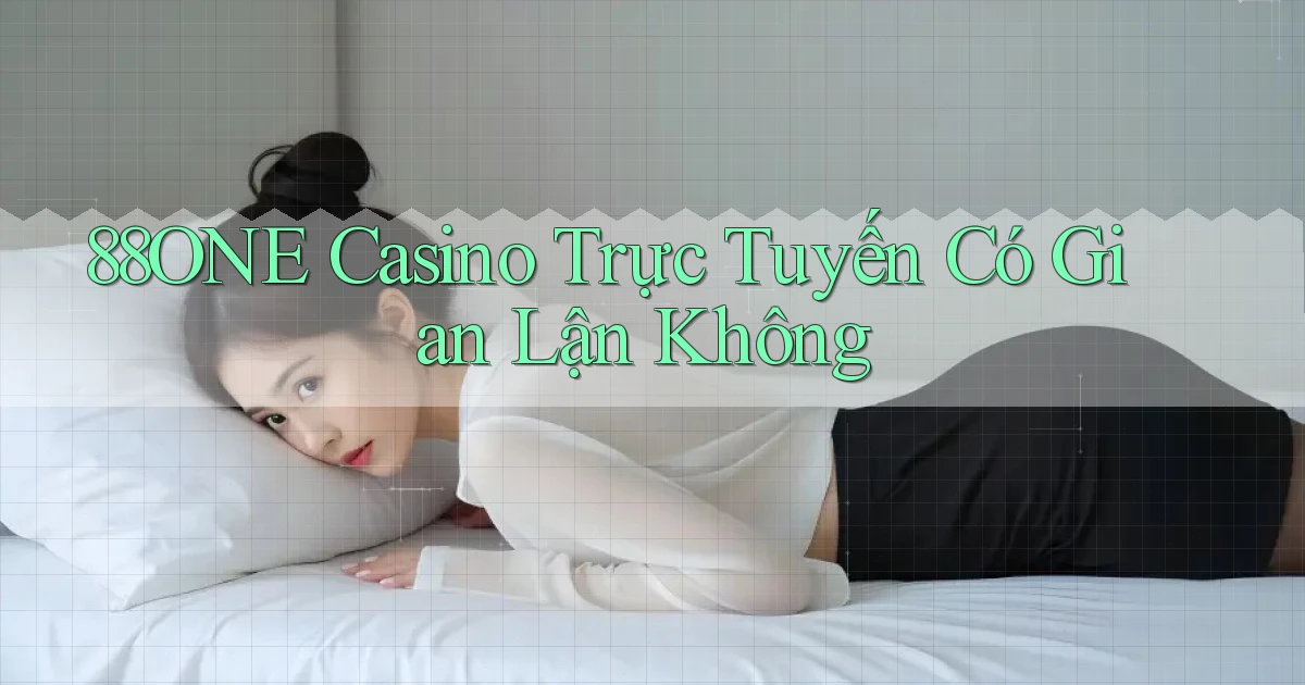 88one casino trực tuyến có gian lận không