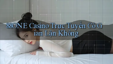 88one casino trực tuyến có gian lận không
