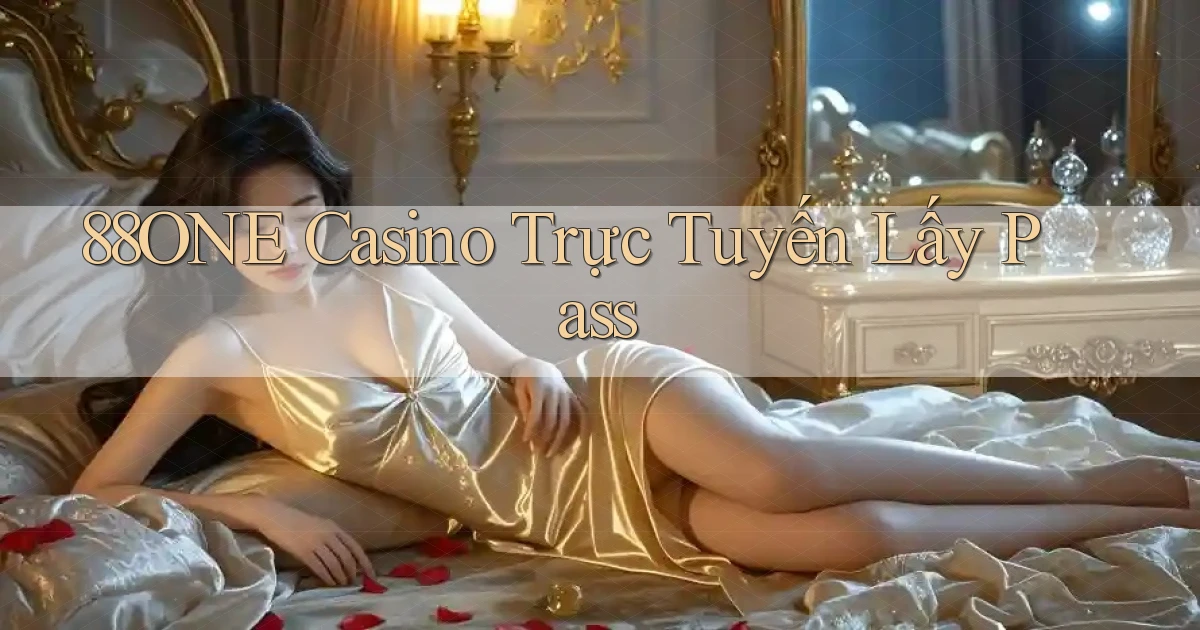 88one casino trực tuyến lấy pass