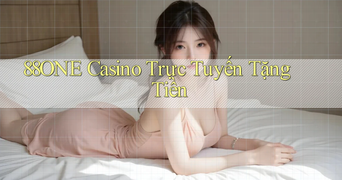 88one casino trực tuyến tặng tiền