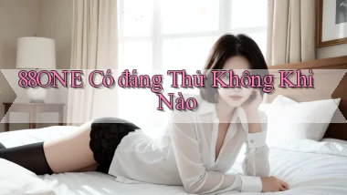 88one có đáng thử không khi nào