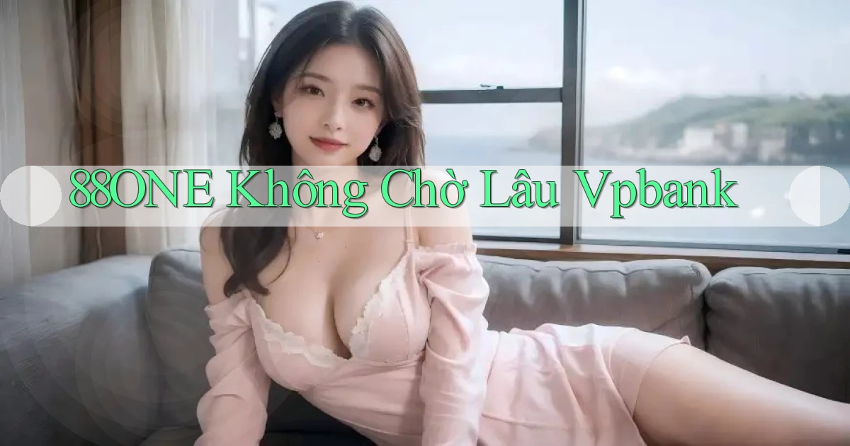 88one không chờ lâu vpbank