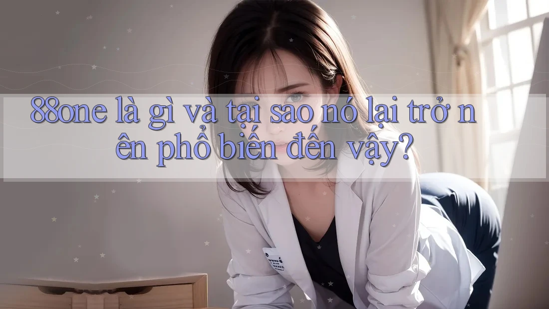 88one là gì và tại sao nó lại trở nên phổ biến đến vậy? 88one là gì và tại sao nó lại trở nên phổ biến đến vậy?