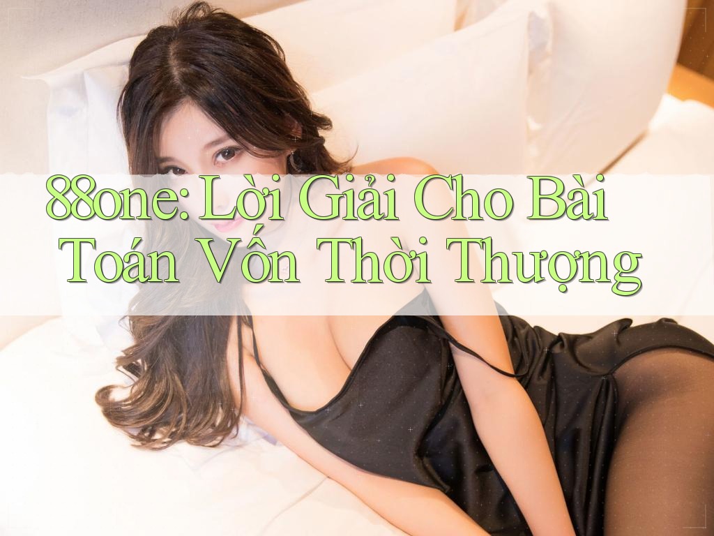 88one: Lời Giải Cho Bài Toán Vốn Thời Thượng