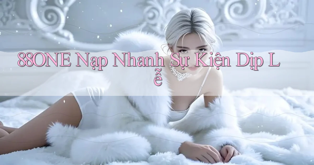 88one nạp nhanh sự kiện dịp lễ