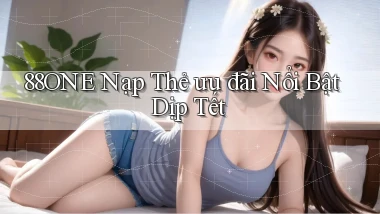 88one nạp thẻ ưu đãi nổi bật dịp tết
