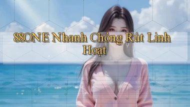 88one nhanh chóng rút linh hoạt