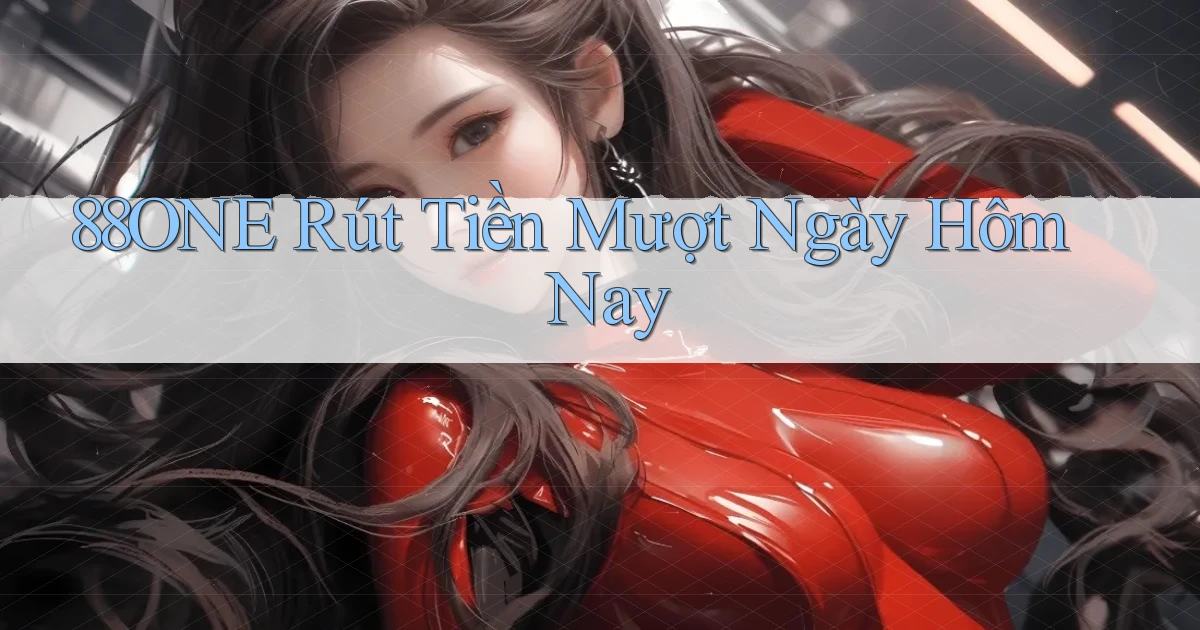 88one rút tiền mượt ngày hôm nay