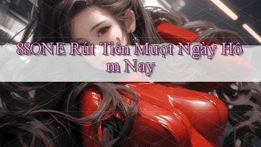 88one rút tiền mượt ngày hôm nay