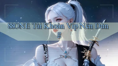 88one tài khoản vip nên dùng