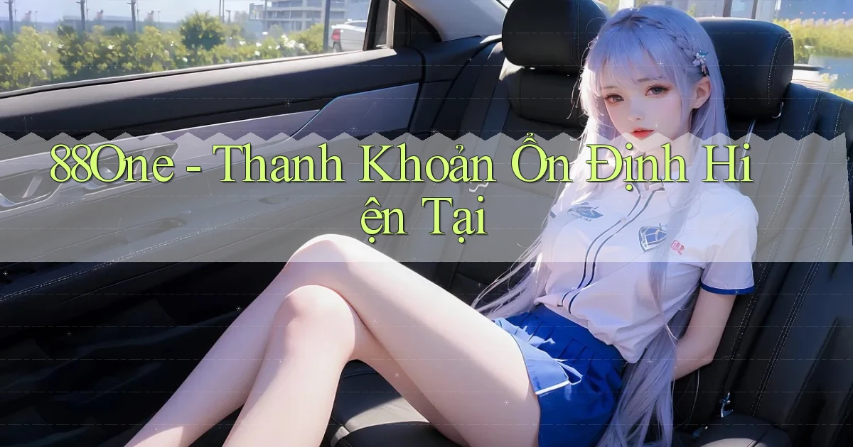 88one thanh khoản ổn định hiện tại