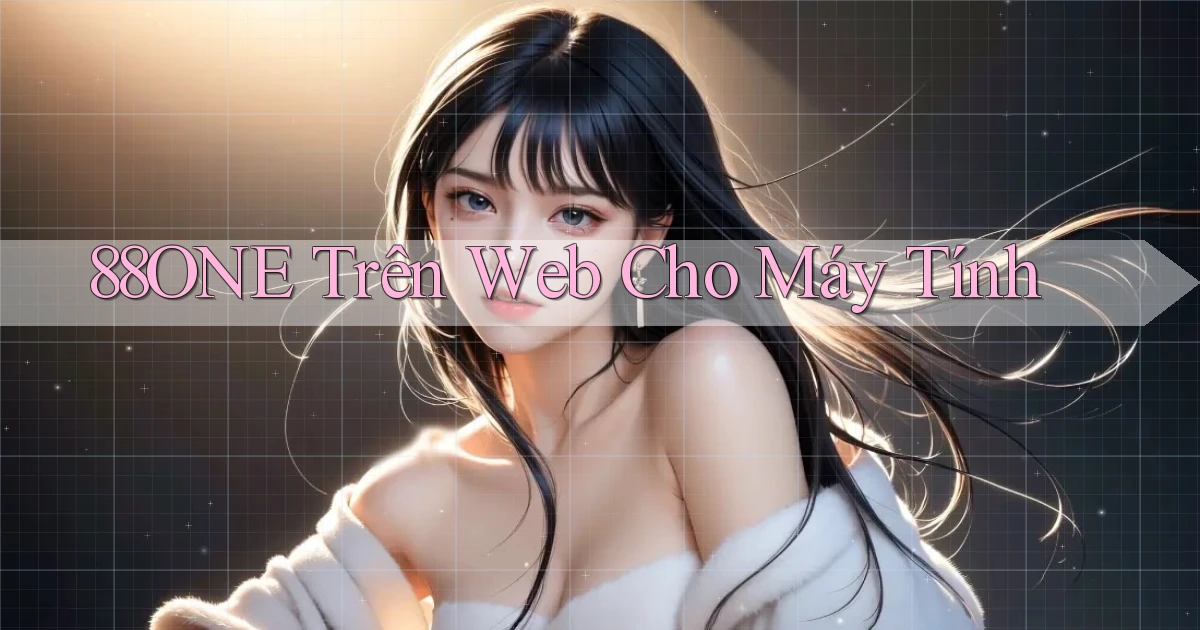 88one trên web cho máy tính