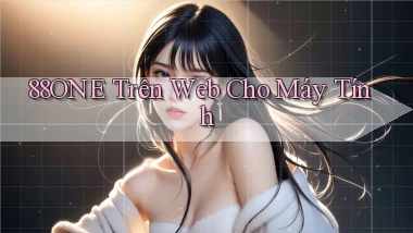88one trên web cho máy tính