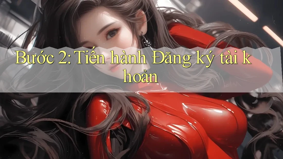 Bước 2: Tiến hành đăng ký tài khoản Bước 2: Tiến hành đăng ký tài khoản
