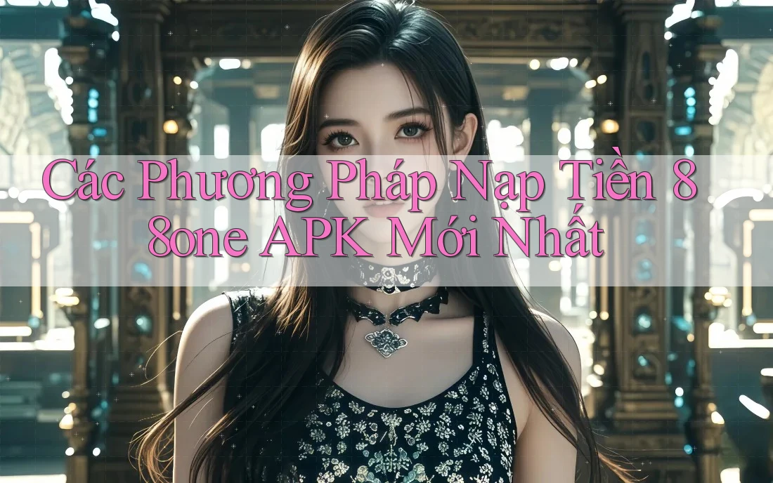 Các Phương Pháp Nạp Tiền 88one APK Mới Nhất