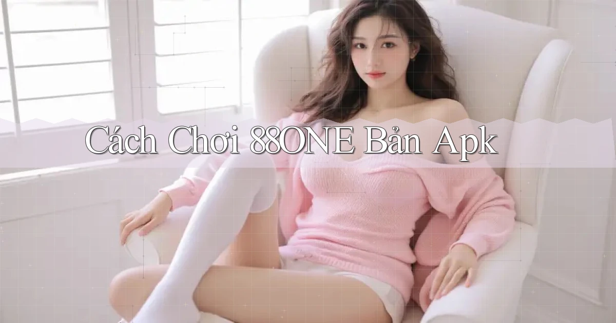 cách chơi 88one bản apk