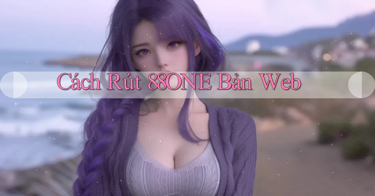 cách rút 88one bản web