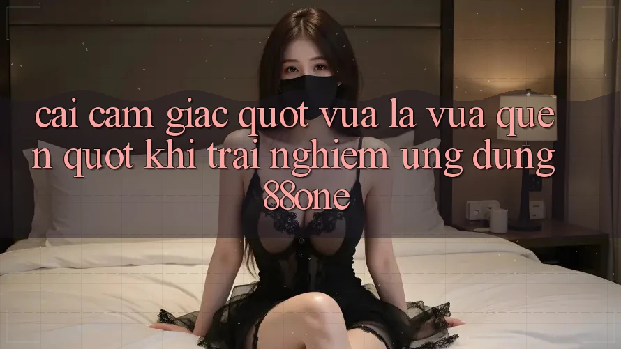 Cái cảm giác " vừa lạ vừa quen" khi trải nghiệm ứng dụng 88one Cái cảm giác " vừa lạ vừa quen" khi trải nghiệm ứng dụng 88one