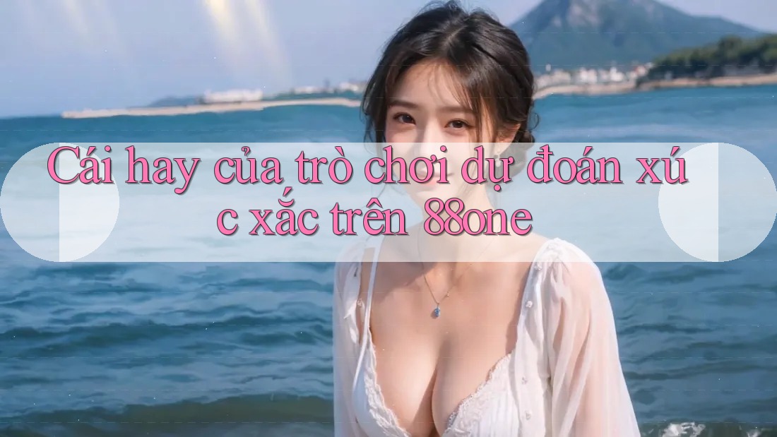 Cái hay của trò chơi dự đoán xúc xắc trên 88one