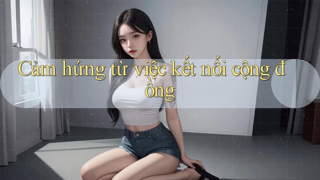 Cảm hứng từ việc kết nối cộng đồng Cảm hứng từ việc kết nối cộng đồng