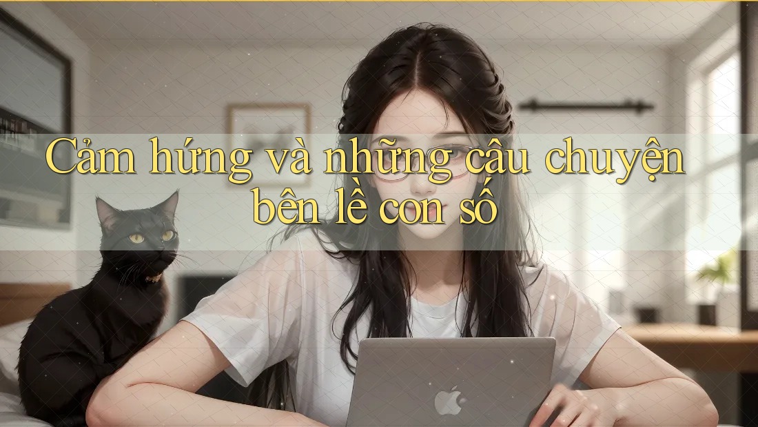 Cảm hứng và những câu chuyện bên lề con số Cảm hứng và những câu chuyện bên lề con số