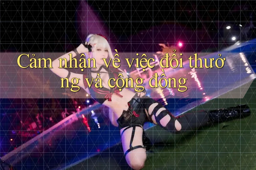 Cảm nhận về việc đổi thưởng và cộng đồng Cảm nhận về việc đổi thưởng và cộng đồng