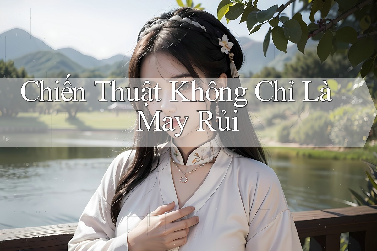 Chiến Thuật Không Chỉ Là May Rủi Chiến Thuật Không Chỉ Là May Rủi