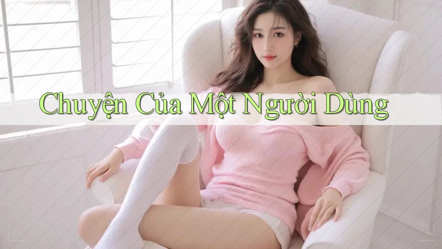 Chuyện Của Một Người Dùng