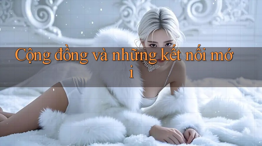 Cộng đồng và những kết nối mới