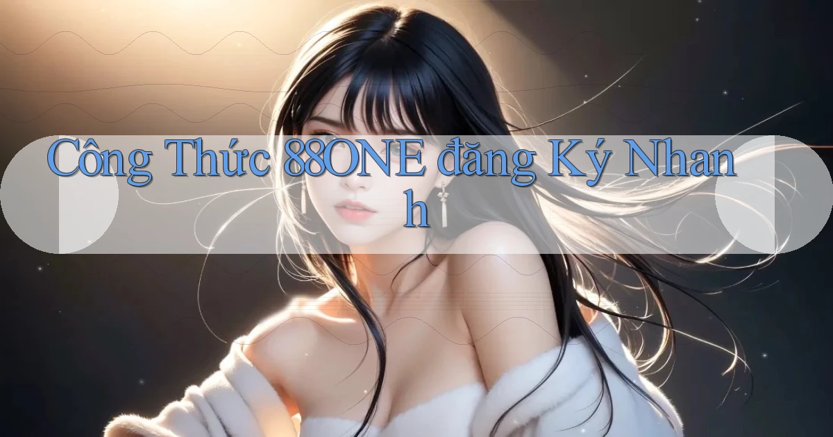 công thức 88one đăng ký nhanh