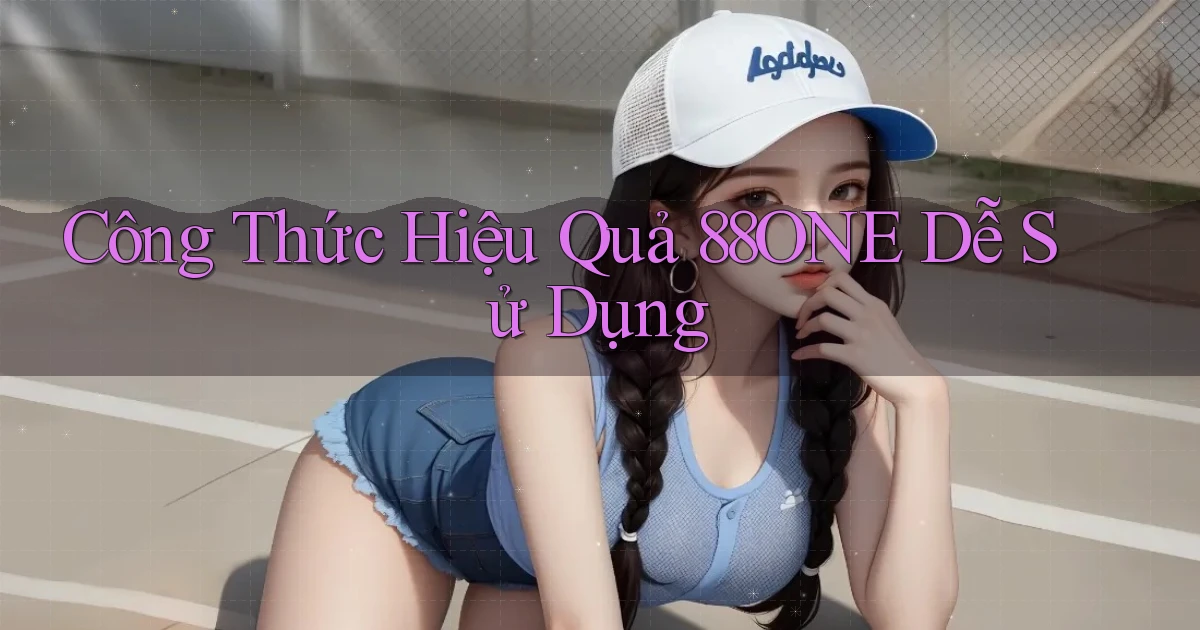 công thức hiệu quả 88one dễ sử dụng